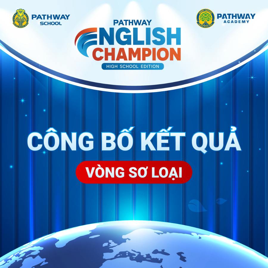 Chúc mừng 101 thí sinh xuất sắc bước vào vòng Bán kết Pathway English Champion.